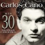 Carlos Cano - Mis 30 grandes canciones [CD]