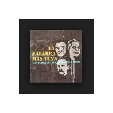 La palabra mas tuya Cantando a Guillén, Benedetti y Martí [CD]