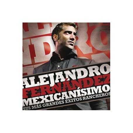 Alejandro Fernández - Mexicanisimo, sus más grandes éxitos rancheros [CD]