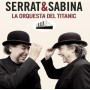 Serrat & Sabina - La orquesta del Titanic [CD]