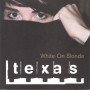Texas - White On Blonde [CD]