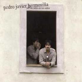 Pedro Javier Hermosilla - Por un ratito en tus oidos [CD]