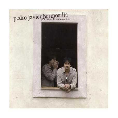 Pedro Javier Hermosilla - Por un ratito en tus oidos [CD]